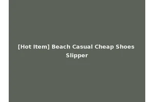 [Hot Item] Beach Casual Cheap Shoes Slipper