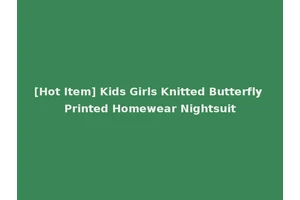 [Hot Item] Kids Girls Knitted Butterfly Printed Homewear Nightsuit