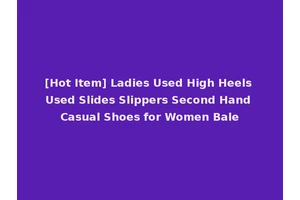 [Hot Item] Ladies Used High Heels Used Slides Slippers Second Hand Casual Shoes for Women Bale