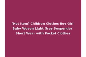 [Hot Item] Children Clothes Boy Girl Baby Woven Light Grey Suspender Short Wear with Pocket Clothes