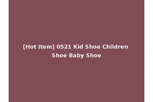 [Hot Item] 0521 Kid Shoe Children Shoe Baby Shoe
