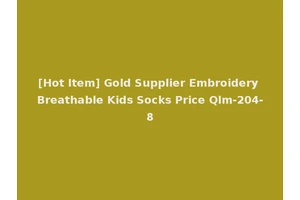 [Hot Item] Gold Supplier Embroidery Breathable Kids Socks Price Qlm-204-8