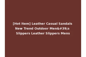 [Hot Item] Leather Casual Sandals New Trend Outdoor Men's Slippers Leather Slippers Mens