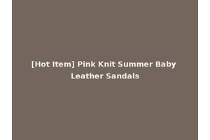 [Hot Item] Pink Knit Summer Baby Leather Sandals