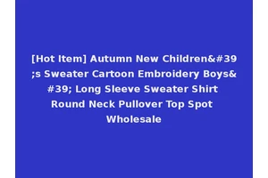 [Hot Item] Autumn New Children's Sweater Cartoon Embroidery Boys' Long Sleeve Sweater Shirt Round Neck Pullover Top Spot Wholesale