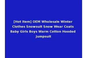 [Hot Item] OEM Wholesale Winter Clothes Snowsuit Snow Wear Coats Baby Girls Boys Warm Cotton Hooded Jumpsuit