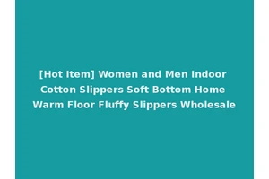 [Hot Item] Women and Men Indoor Cotton Slippers Soft Bottom Home Warm Floor Fluffy Slippers Wholesale