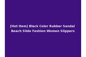 [Hot Item] Black Color Rubber Sandal Beach Slide Fashion Women Slippers