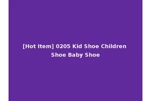 [Hot Item] 0205 Kid Shoe Children Shoe Baby Shoe