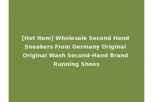 [Hot Item] Wholesale Second Hand Sneakers From Germany Original Original Wash Second-Hand Brand Running Shoes