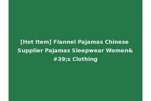 [Hot Item] Flannel Pajamas Chinese Supplier Pajamas Sleepwear Women's Clothing