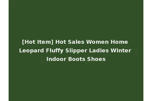 [Hot Item] Hot Sales Women Home Leopard Fluffy Slipper Ladies Winter Indoor Boots Shoes