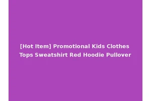 [Hot Item] Promotional Kids Clothes Tops Sweatshirt Red Hoodie Pullover