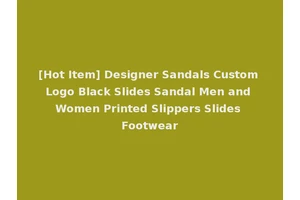 [Hot Item] Designer Sandals Custom Logo Black Slides Sandal Men and Women Printed Slippers Slides Footwear