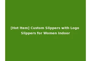 [Hot Item] Custom Slippers with Logo Slippers for Women Indoor