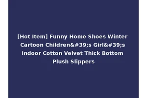 [Hot Item] Funny Home Shoes Winter Cartoon Children's Girl's Indoor Cotton Velvet Thick Bottom Plush Slippers