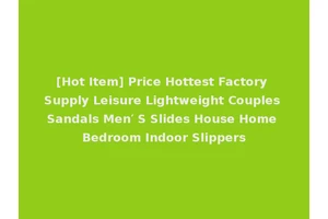 [Hot Item] Price Hottest Factory Supply Leisure Lightweight Couples Sandals Men′ S Slides House Home Bedroom Indoor Slippers