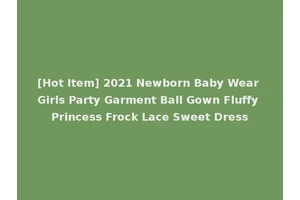 [Hot Item] 2021 Newborn Baby Wear Girls Party Garment Ball Gown Fluffy Princess Frock Lace Sweet Dress