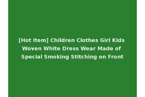[Hot Item] Children Clothes Girl Kids Woven White Dress Wear Made of Special Smoking Stitching on Front