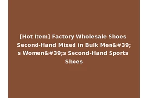 [Hot Item] Factory Wholesale Shoes Second-Hand Mixed in Bulk Men's Women's Second-Hand Sports Shoes