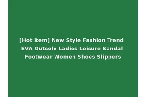 [Hot Item] New Style Fashion Trend EVA Outsole Ladies Leisure Sandal Footwear Women Shoes Slippers