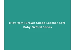 [Hot Item] Brown Suede Leather Soft Baby Oxford Shoes