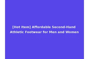 [Hot Item] Affordable Second-Hand Athletic Footwear for Men and Women