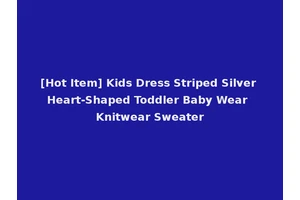 [Hot Item] Kids Dress Striped Silver Heart-Shaped Toddler Baby Wear Knitwear Sweater