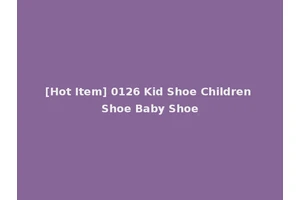[Hot Item] 0126 Kid Shoe Children Shoe Baby Shoe