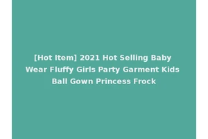 [Hot Item] 2021 Hot Selling Baby Wear Fluffy Girls Party Garment Kids Ball Gown Princess Frock