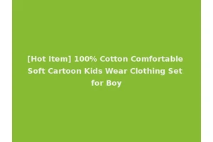 [Hot Item] 100% Cotton Comfortable Soft Cartoon Kids Wear Clothing Set for Boy