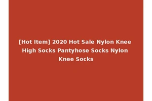 [Hot Item] 2020 Hot Sale Nylon Knee High Socks Pantyhose Socks Nylon Knee Socks