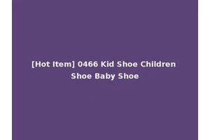 [Hot Item] 0466 Kid Shoe Children Shoe Baby Shoe