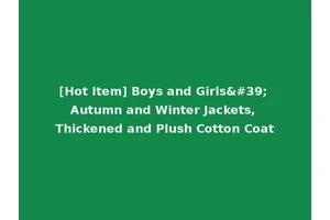 [Hot Item] Boys and Girls' Autumn and Winter Jackets, Thickened and Plush Cotton Coat