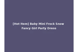 [Hot Item] Baby Mini Frock Snow Fancy Girl Party Dress