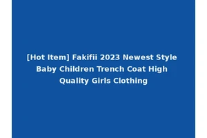 [Hot Item] Fakifii 2023 Newest Style Baby Children Trench Coat High Quality Girls Clothing