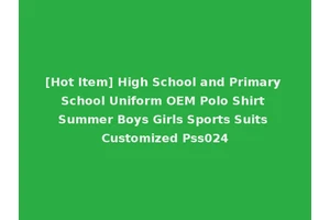 [Hot Item] High School and Primary School Uniform OEM Polo Shirt Summer Boys Girls Sports Suits Customized Pss024