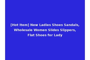 [Hot Item] New Ladies Shoes Sandals, Wholesale Women Slides Slippers, Flat Shoes for Lady