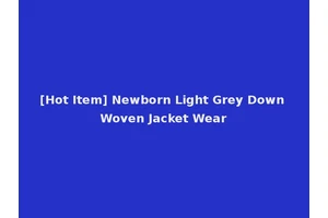 [Hot Item] Newborn Light Grey Down Woven Jacket Wear