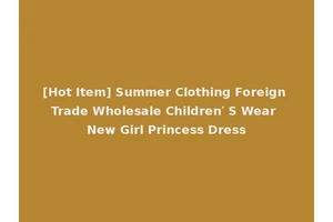 [Hot Item] Summer Clothing Foreign Trade Wholesale Children′ S Wear New Girl Princess Dress