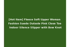 [Hot Item] Fleece Soft Upper Woman Fashion Suede Outsole Pink Close Toe Indoor Silence Slipper with Bow Knot