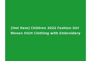 [Hot Item] Children 2022 Fashion Girl Woven Shirt Clothing with Embroidery