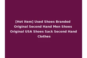 [Hot Item] Used Shoes Branded Original Second Hand Men Shoes Original USA Shoes Sack Second Hand Clothes