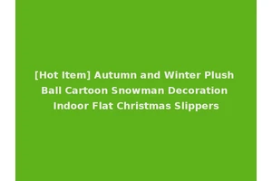 [Hot Item] Autumn and Winter Plush Ball Cartoon Snowman Decoration Indoor Flat Christmas Slippers