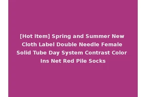 [Hot Item] Spring and Summer New Cloth Label Double Needle Female Solid Tube Day System Contrast Color Ins Net Red Pile Socks