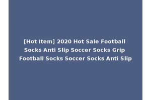 [Hot Item] 2020 Hot Sale Football Socks Anti Slip Soccer Socks Grip Football Socks Soccer Socks Anti Slip