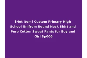 [Hot Item] Custom Primary High School Unifrom Round Neck Shirt and Pure Cotton Sweat Pants for Boy and Girl Sp006