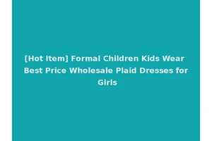 [Hot Item] Formal Children Kids Wear Best Price Wholesale Plaid Dresses for Girls