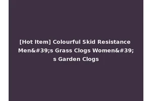 [Hot Item] Colourful Skid Resistance Men's Grass Clogs Women's Garden Clogs
