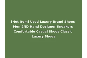 [Hot Item] Used Luxury Brand Shoes Men 2ND Hand Designer Sneakers Comfortable Casual Shoes Classic Luxury Shoes